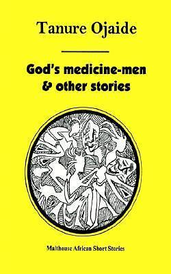 God's Medicine-men & Other Stories by Tanure Ojaide