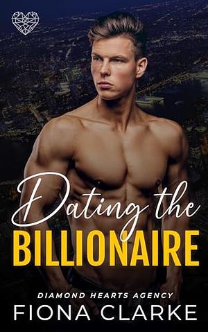 Dating the Billionaire: An Instalove Romance (Diamond Hearts Agency Book 1) by Fiona Clarke