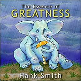 The Essence of Greatness by Hank Smith