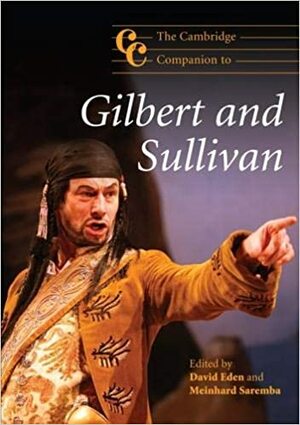 The Cambridge Companion to Gilbert and Sullivan by David Eden, Meinhard Saremba