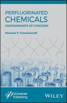 Perfluorinated Chemicals (Pfcs): Contaminants of Concern by Nicholas P. Cheremisinoff