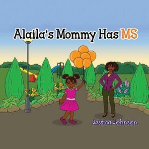 Alaila's Mommy Has MS by Jessica Johnson