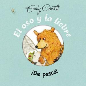 El Oso y La Liebre: de Pesca! by Emily Gravett