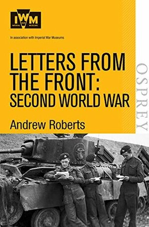 Letters from the Front: Second World War by The Imperial War Museum, Andrew Roberts