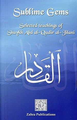 Sublime Gems: Selected Teachings of Shaykh Abd al-Qadir al-Jilani by ʿAbd Al-Qadir al-Jilani