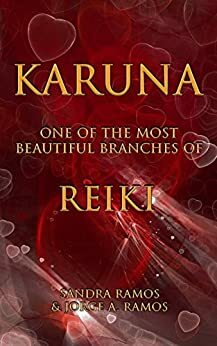Karuna: One of the Most Beautiful Branches of Reiki by Jorge Ramos, Sandra Ramos