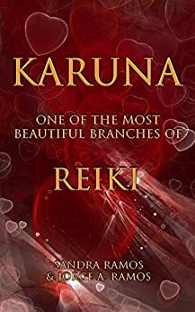 Karuna: One of the Most Beautiful Branches of Reiki by Sandra Ramos, Jorge Ramos