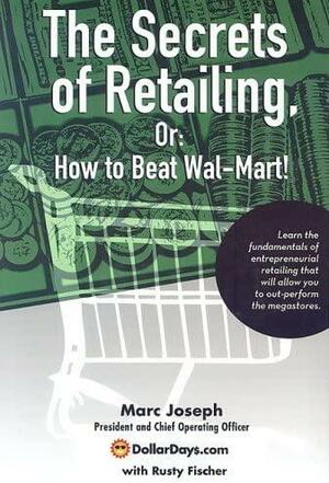The Secrets of Retailing,: Or: How to Beat Wal-Mart! by Rusty Fischer, Marc Joseph