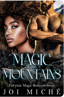 Magic in the Mountains: A Steamy, Age Gap, Curvy Girl, First Time Instalove Fairytale Retelling by Joi Miché