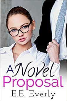 A Novel Proposal: A Sweet Office Romantic Comedy by E.E. Everly