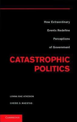 Catastrophic Politics by Lonna Rae Atkeson, Cherie D. Maestas