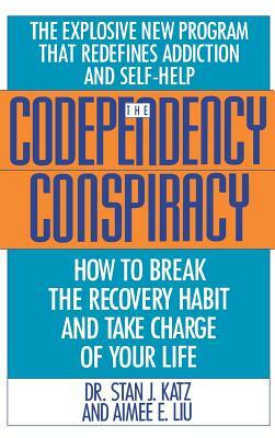 Codependency Conspiracy: How to Break the Recovery Habit and Take Charge Ofyour Life by Stan J. Katz