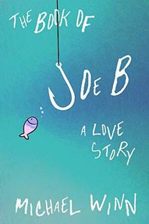 The Book of Joe B: A Love Story by M.J. Winn, Michael Winn