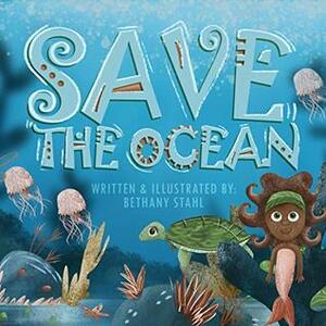 Save the Ocean by Bethany Stahl