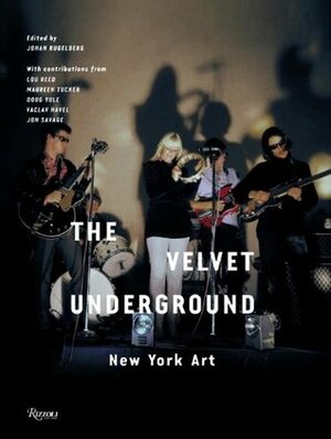 The Velvet Underground: New York Art by Lou Reed, Jon Savage, Václav Havel, Maureen Tucker, Johan Kugelberg, Doug Yule