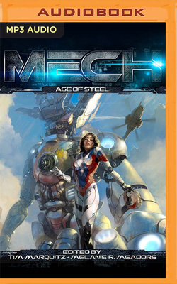 Mech: Age of Steel by Melanie R. Meadors (Editor), Tim Marquitz