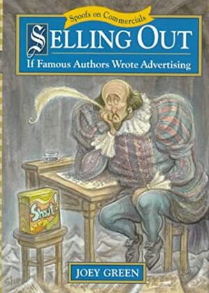 Selling Out: If Famous Authors Wrote Advertising by Joey Green