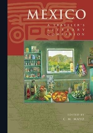 Mexico: A Traveler's Literary Companion by C.M. Mayo, C.M. Mayo