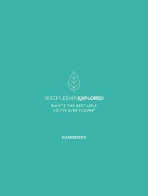 Discipleship Explored Handbook: What's the Best Love You've Ever Known? by Barry Cooper