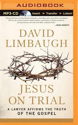 Jesus on Trial: A Lawyer Affirms the Truth of the Gospel by David Limbaugh