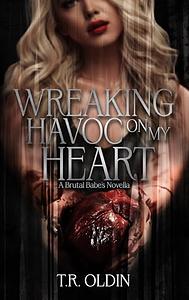 Wreaking Havoc on my Heart: Brutal Boys of the Mafie 2.5 by T.R. Oldin