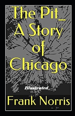 The Pit A Story of Chicago Illustrated by Frank Norris