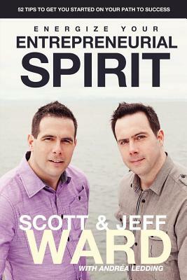 Energize Your Entrepreneurial Spirit by Jeff Ward, Scott Ward