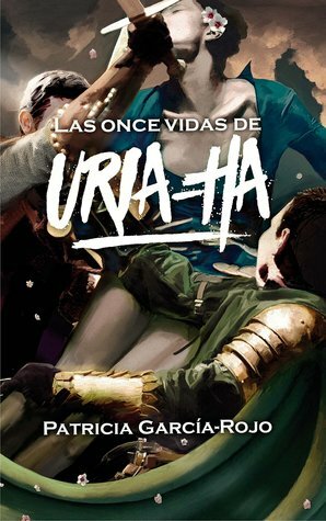 Las once vidas de Uria-ha by Patricia García-Rojo