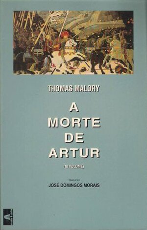 A Morte de Artur - III Volume by José Domingos Morais, Thomas Malory