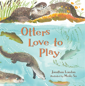 Otters Love to Play by Jonathan London, Meilo So