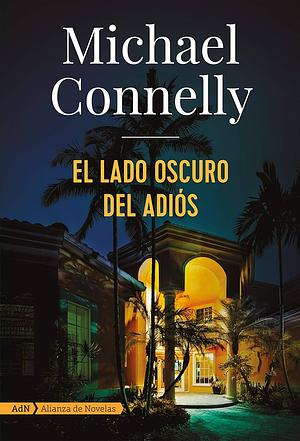 El Lado Oscuro del Adios by Michael Connelly