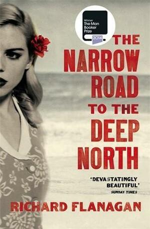 The Narrow Road to the Deep North by Richard Flanagan