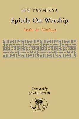 Epistle on Worship: Risalat Al-'ubudiyya by Ahmad Ibn Taymiyya