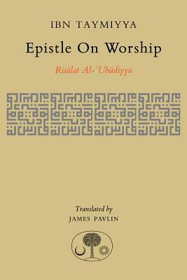 Epistle on Worship: Risalat Al-'ubudiyya by Ahmad Ibn Taymiyya