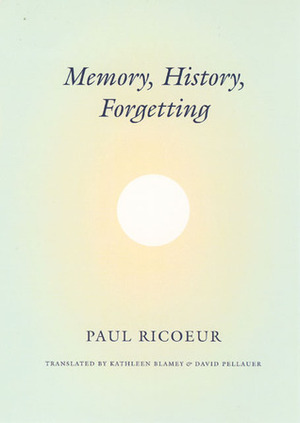 Memory, History, Forgetting by Kathleen Blamey, David Pellauer, Paul Ricœur