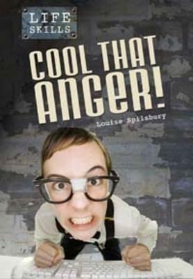 Cool That Anger!. Louise Spilsbury by Louise A. Spilsbury