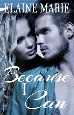Because I Can by Elaine Marie