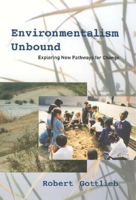 Environmentalism Unbound: Exploring New Pathways for Change by Robert Gottlieb