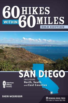 60 Hikes Within 60 Miles: San Diego: Including North, South, and East Counties by Sheri McGregor