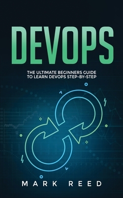 DevOps: The Ultimate Beginners Guide to Learn DevOps Step-By-Step by Mark Reed