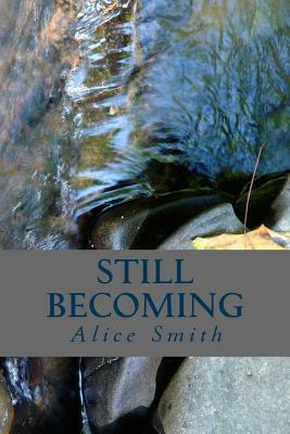 Still Becoming: poems by Alice Smith