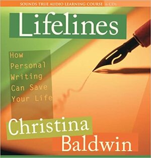 Lifelines: How Personal Writing Can Save Your Life With 13 Lifeline Cards by Christina Baldwin