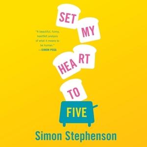 Set My Heart to Five by Simon Stephenson