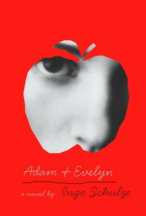 Adam and Evelyn by John E. Woods, Ingo Schulze