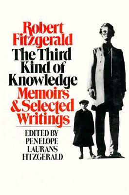 The Third Kind of Knowledge: Selected Writings by Robert Fitzgerald, Penelope Laurans Fitzgerald