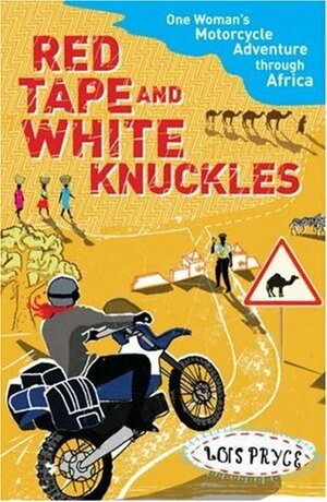 Lois Rides Again: Across Africa The Tricky, Sticky Way by Lois Pryce