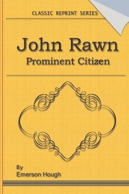 John Rawn Prominent Citizen: Classic Novel Reprint by Emerson Hough