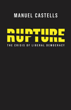 Rupture: The Crisis of Liberal Democracy by Manuel Castells
