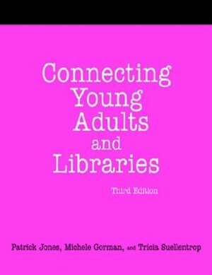 Connecting Young Adults And Libraries: A How-to-Do-It Manual For Librarians by Patrick Jones, Tricia Suellentrop