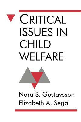 Critical Issues in Child Welfare by Elizabeth A. Segal, Nora S. Gustavsson